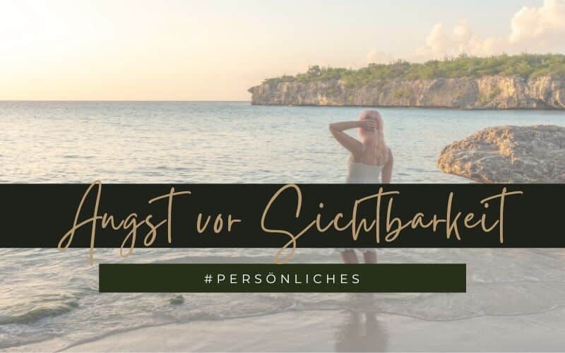 Wenn Sichtbarkeit Angst macht…